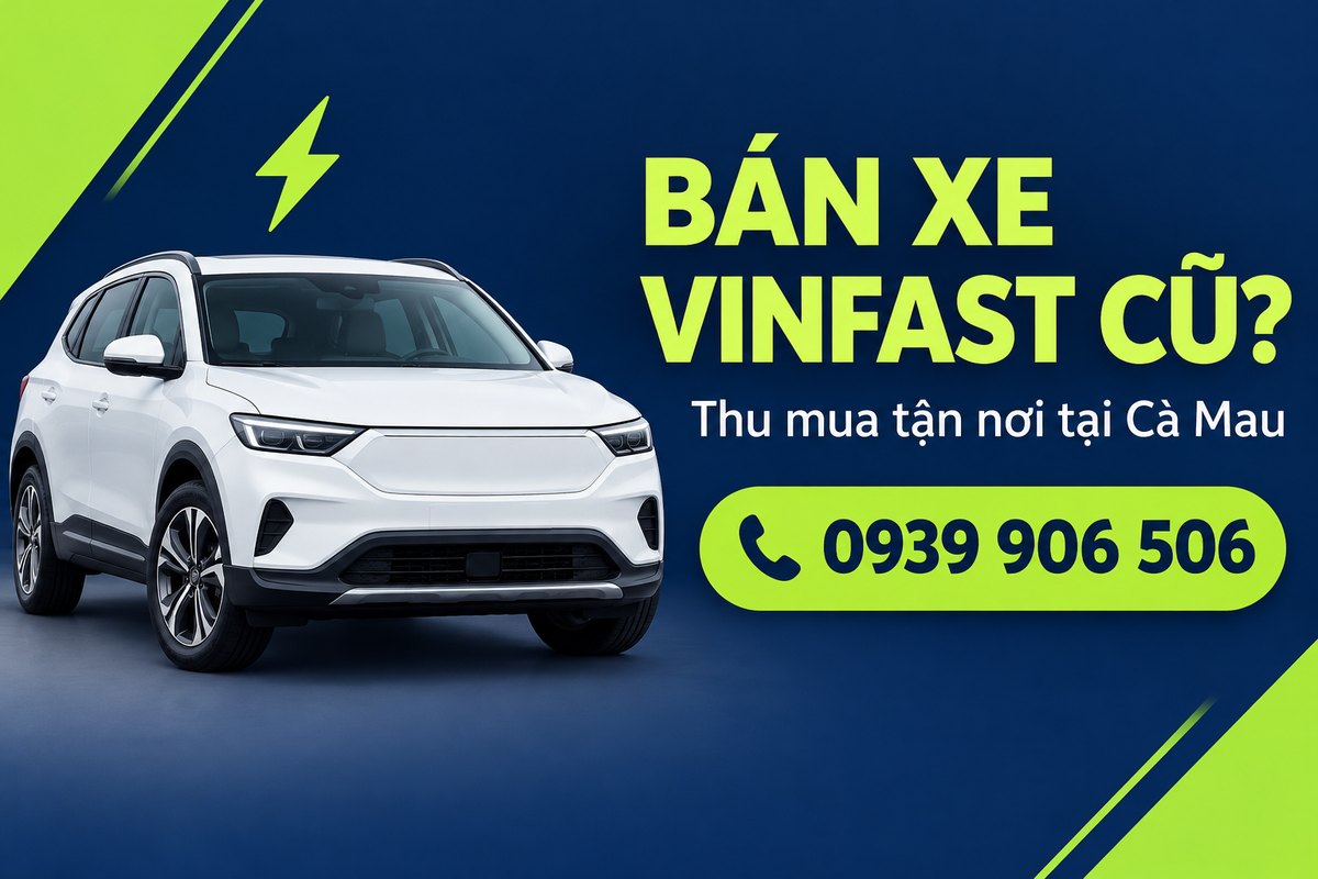 Banner thu mua xe VinFast cũ tận nơi tại Cà Mau, hotline 0939 906 506